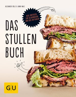 [GU 01] • Das Stullenbuch · Liegt auf der Hand · Neue Brotideen zum Selbermachen und dick Auftragen